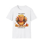 Donald Trump is on The List - Funny Thanksgiving T-Shirt, Unisex Softstyle Tee with Turkey Design, Holiday Humor Shirt, Gift for Friends, Thanksgiving Celebration Wear