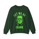 Let Me Be Frank - Unisex Crewneck Sweatshirt Printed in the USA