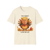 Donald Trump is on The List - Funny Thanksgiving T-Shirt, Unisex Softstyle Tee with Turkey Design, Holiday Humor Shirt, Gift for Friends, Thanksgiving Celebration Wear
