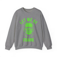 Let Me Be Frank - Unisex Crewneck Sweatshirt Printed in the USA