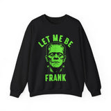 Let Me Be Frank - Unisex Crewneck Sweatshirt Printed in the USA