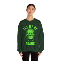 Let Me Be Frank - Unisex Crewneck Sweatshirt Printed in the USA