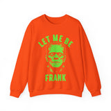 Let Me Be Frank - Unisex Crewneck Sweatshirt Printed in the USA