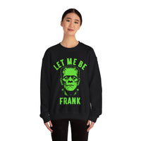 Let Me Be Frank - Unisex Crewneck Sweatshirt Printed in the USA