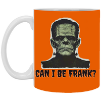 Can I Be Frank?  Coffee Mug