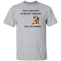 I Have ADHD - Look A Squirrel T-Shirt