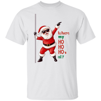 Where my HO HO HOs At? T-Shirt