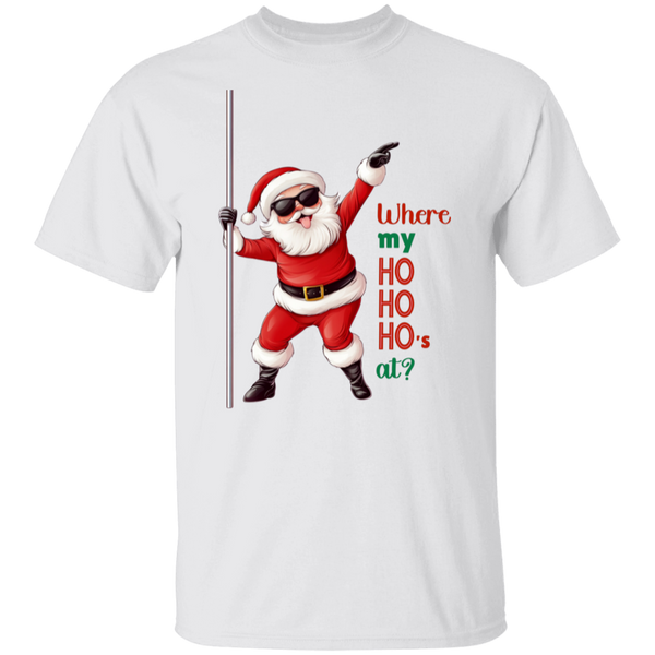 Where my HO HO HOs At? T-Shirt