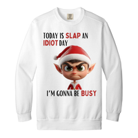 Today Is Slap An Idiot Day (Mr. Elf) Garment-Dyed Adult Crewneck Sweatshirt