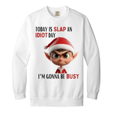 Today Is Slap An Idiot Day (Mr. Elf) Garment-Dyed Adult Crewneck Sweatshirt