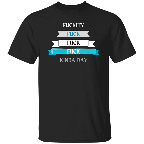 F*ckity F*ck Kinda DayT-Shirt