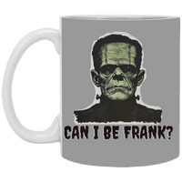 Can I Be Frank?  Coffee Mug