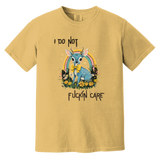 I Do Not Fuckin Care Garment-Dyed T-Shirt