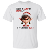 Today Is Slap An Idiot Day (Mrs. Elf) T-Shirt