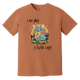 I Do Not Fuckin Care Garment-Dyed T-Shirt