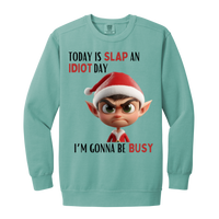 Today Is Slap An Idiot Day (Mr. Elf) Garment-Dyed Adult Crewneck Sweatshirt