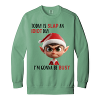 Today Is Slap An Idiot Day (Mr. Elf) Garment-Dyed Adult Crewneck Sweatshirt