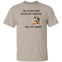 I Have ADHD - Look A Squirrel T-Shirt