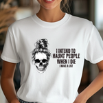 I Intend To Haunt People T-Shirt