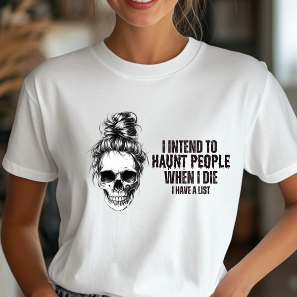 I Intend To Haunt People T-Shirt