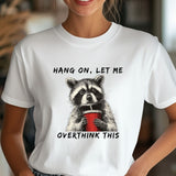 Hang On, Let Me Overthink This T-Shirt
