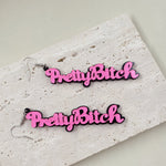 Pretty B**ch Earrings